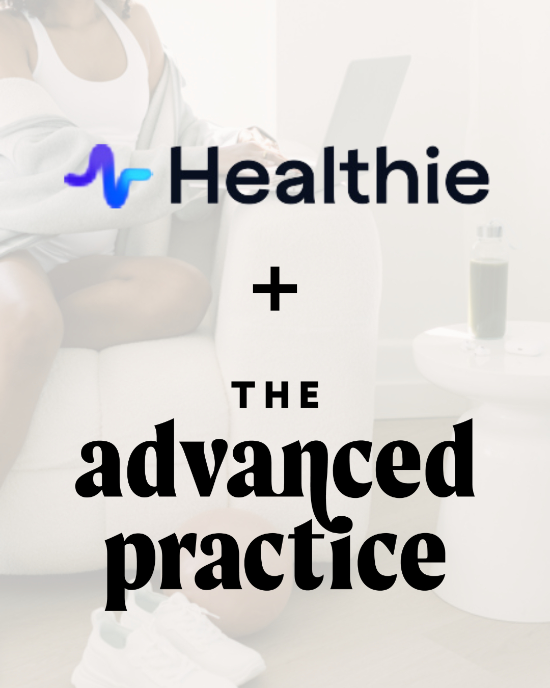 Healthie + The Advanced Practice